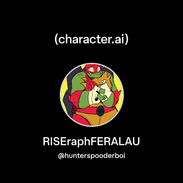 Fersl Raph Chat with RISEraphFERALAU | character.ai | AI Chat, Reimagined–Your ...