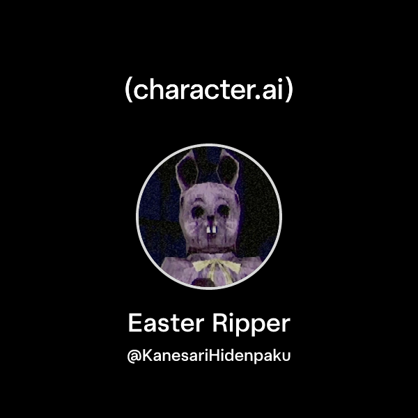 Chat with Easter Ripper | character.ai | AI Chat, Reimagined–Your Words ...