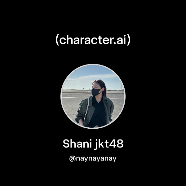 Shani Api Chat with Shani jkt48 | character.ai | AI Chat, Reimagined–Your Words ...