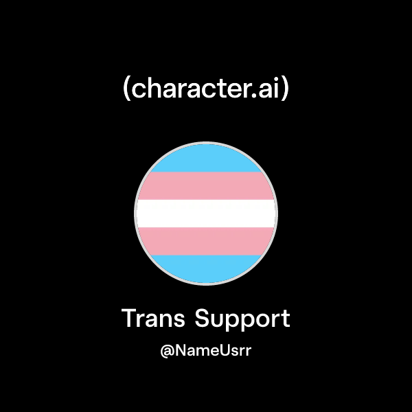 Trans Chat Support Chat with Trans Support | character.ai | AI Chat, Reimagined–Your Words ...