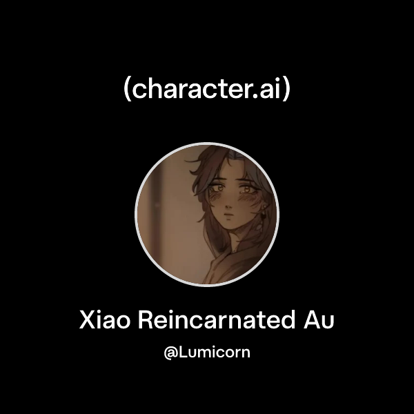 Chat with Xiao Reincarnated Au | character.ai | AI Chat, Reimagined
