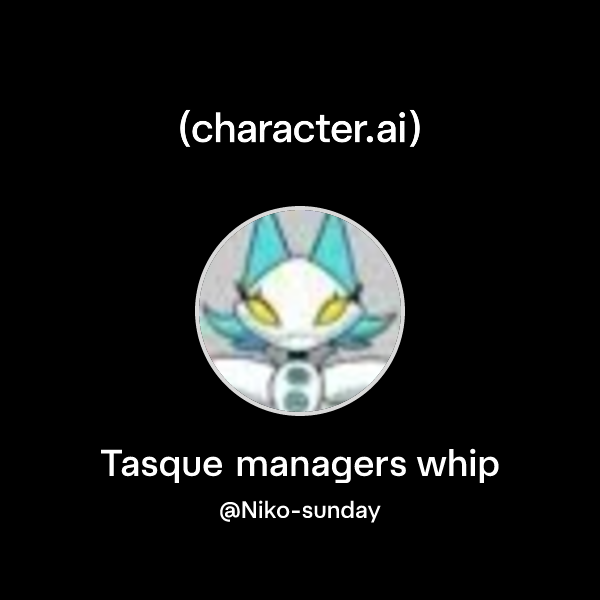 Chat with Tasque managers whip | character.ai | AI Chat, Reimagined ...