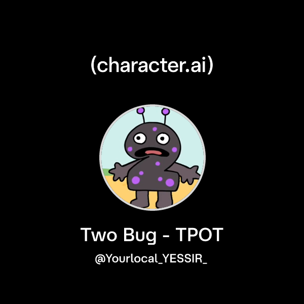 Chat with Two Bug - TPOT | character.ai | AI Chat, Reimagined–Your ...