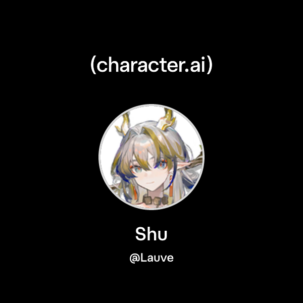 Api Shu Chat with Shu | character.ai | Personalized AI for every moment of your day