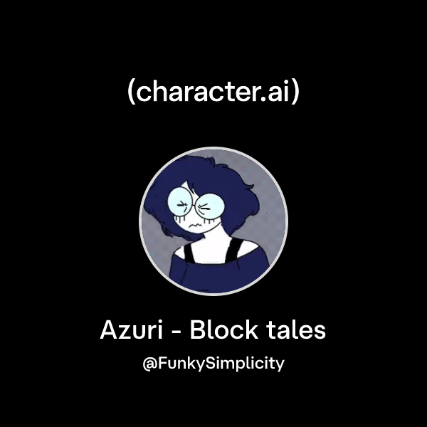 Chat with Azuri - Block tales | character.ai | AI Chat, Reimagined–Your ...
