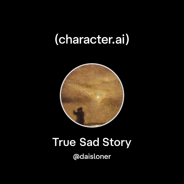 Chat with True Sad Story | character.ai | AI Chat, Reimagined–Your ...