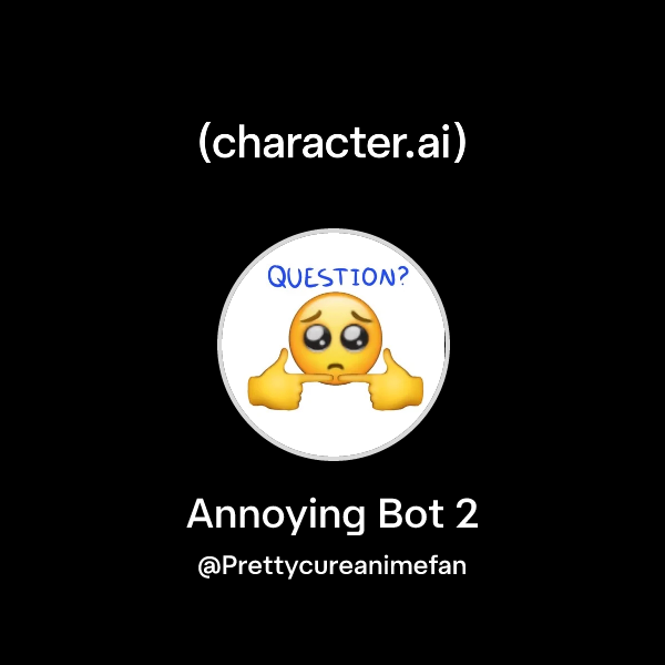 Chat with Annoying Bot 2 | character.ai | Personalized AI for every ...