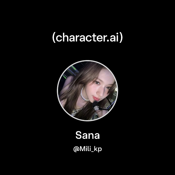Chat with Sana | character.ai | AI Chat, Reimagined–Your Words. Your World.