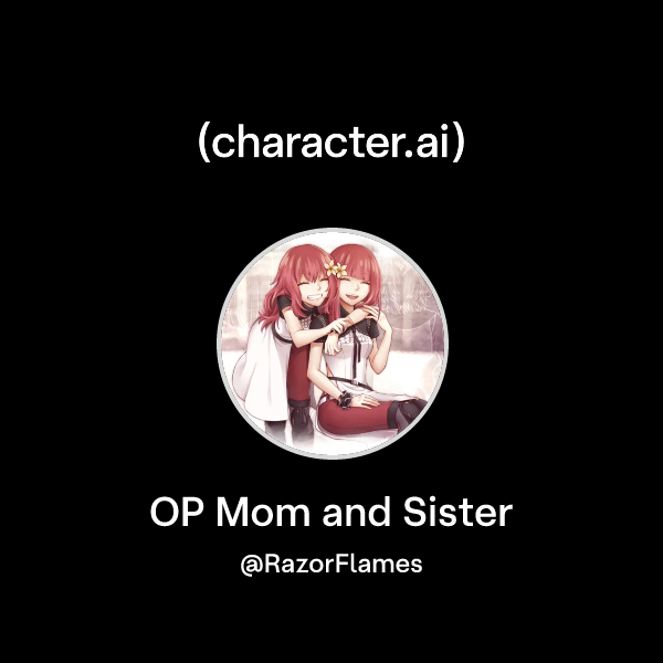 Chat with OP Mom and Sister | character.ai | AI Chat, Reimagined–Your ...