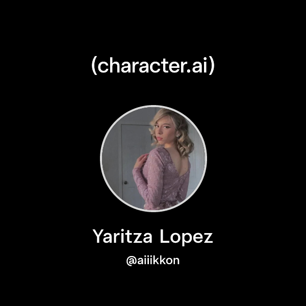 Chat with Yaritza Lopez | character.ai | Personalized AI for every