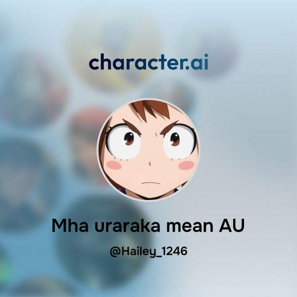 Chat with Mha uraraka mean AU | character.ai | Personalized AI for ...