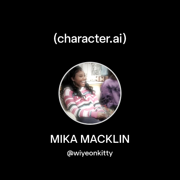 Chat with MIKA MACKLIN | character.ai | AI Chat, Reimagined–Your Words ...