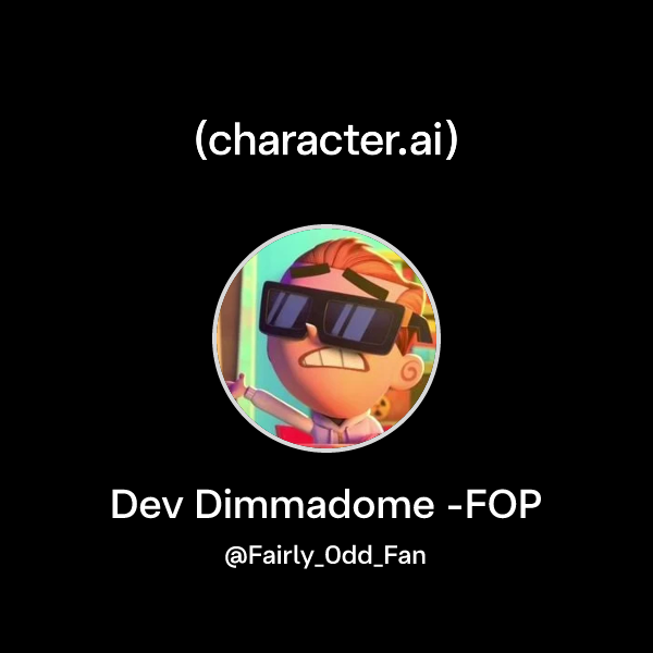 Chat with Dev Dimmadome -FOP | character.ai | AI Chat, Reimagined–Your ...
