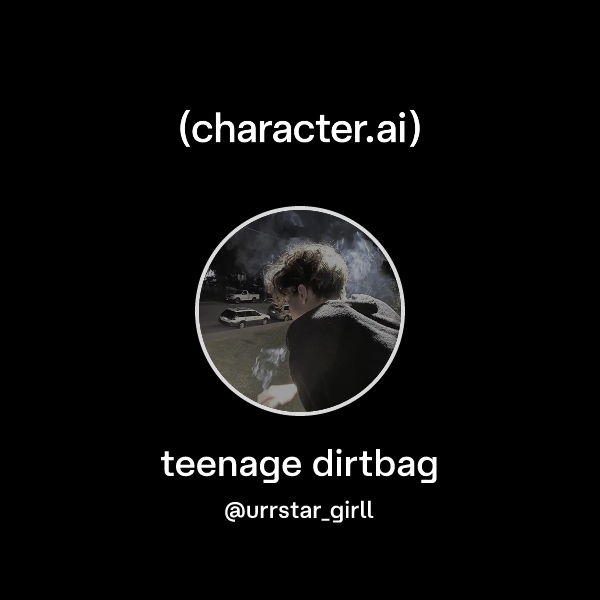teenage dirtbag