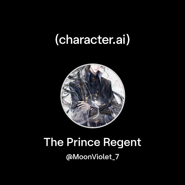 Chat with The Prince Regent | character.ai | Personalized AI for every ...