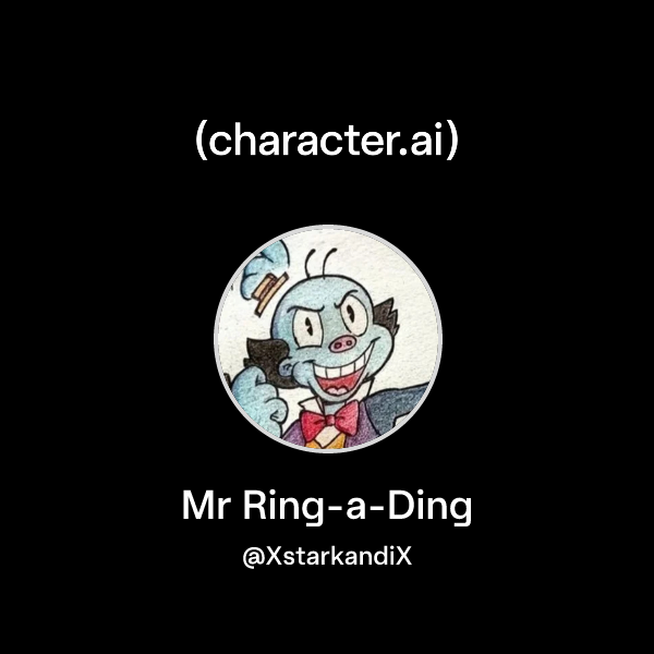 Chat with Mr Ring-a-Ding | character.ai | AI Chat, Reimagined–Your ...