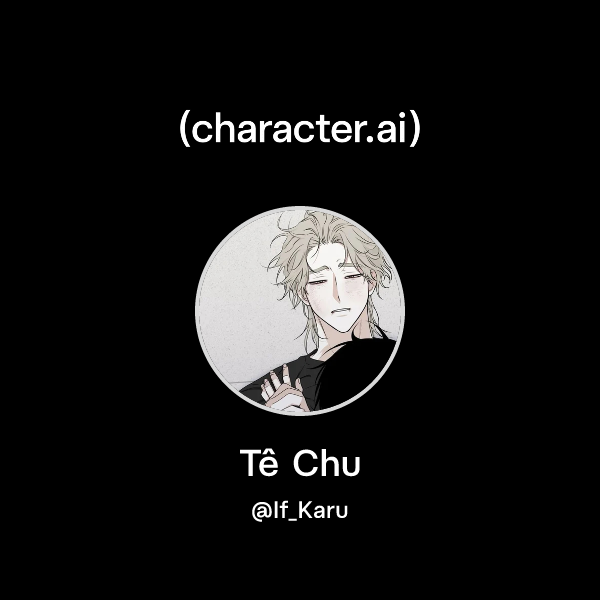 Chat with Tê Chu | character.ai | AI Chat, Reimagined–Your Words. Your ...