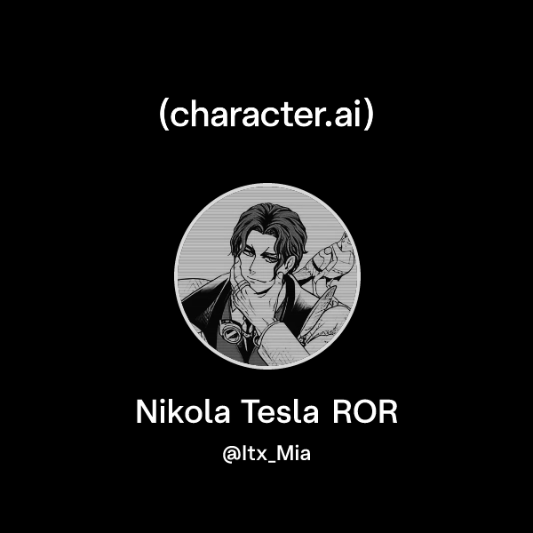 Chat with Nikola Tesla ROR | character.ai | AI Chat, Reimagined–Your ...