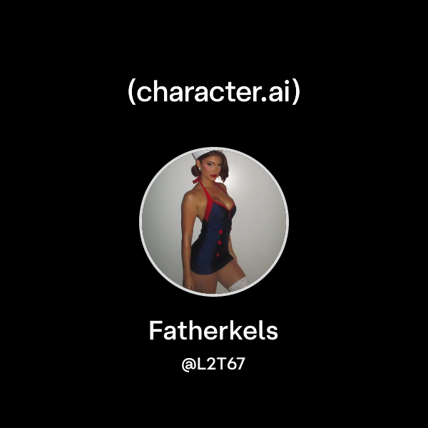Chat with Fatherkels character.ai AI Chat, ReimaginedYour Words