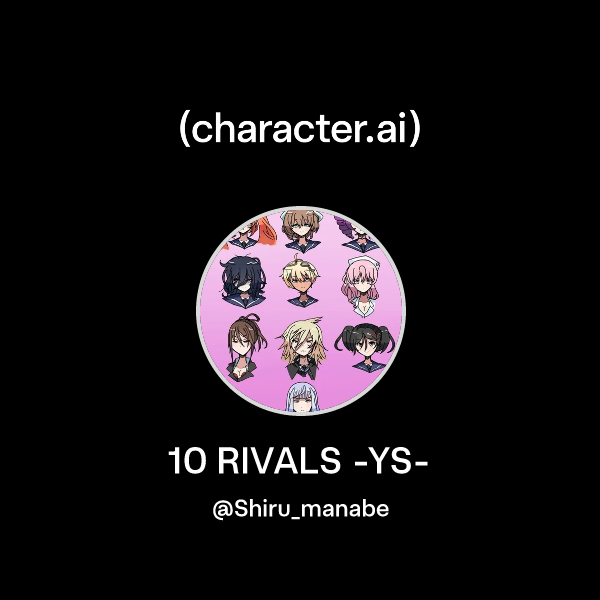 Chat with 10 RIVALS -YS- | character.ai | AI Chat, Reimagined–Your ...