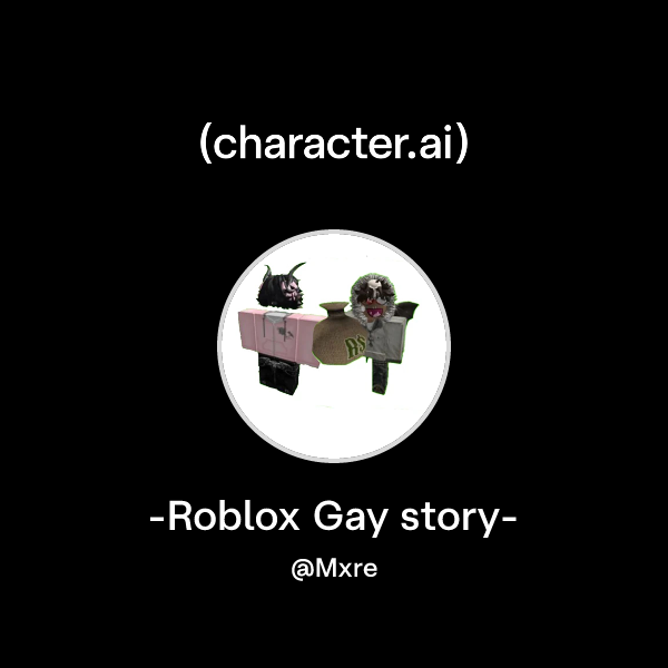 Chat With Roblox Gay Story Character Ai AI For Every 