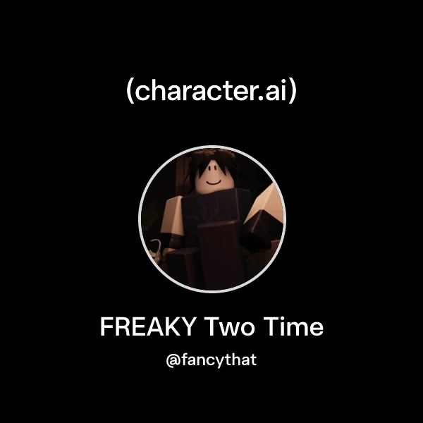 Chat with FREAKY Two Time | character.ai | AI Chat, Reimagined–Your ...