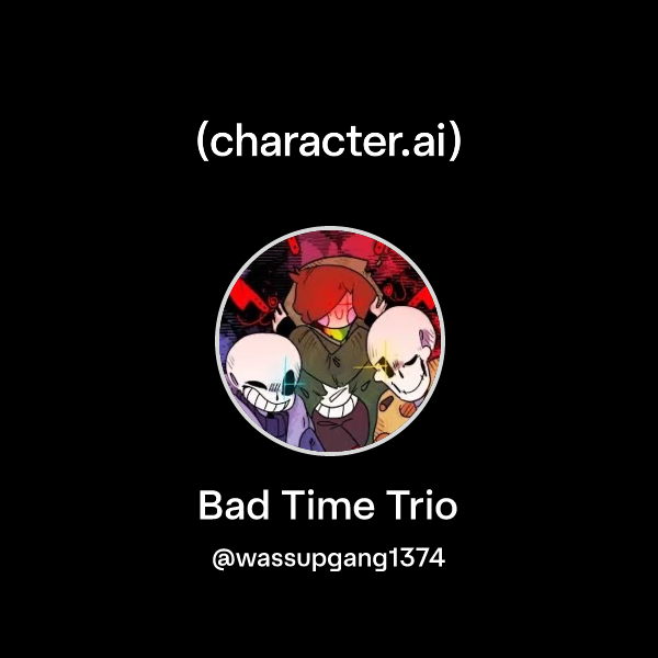 Chat with Bad Time Trio | character.ai | AI Chat, Reimagined–Your Words ...