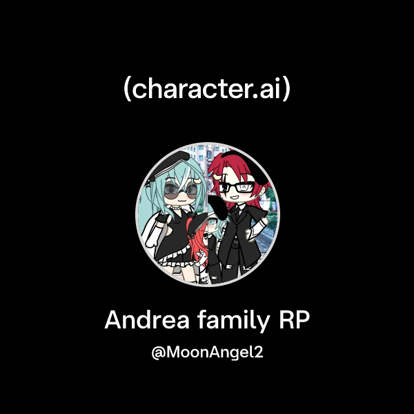 Chat with Andrea family RP | character.ai | AI Chat, Reimagined–Your ...