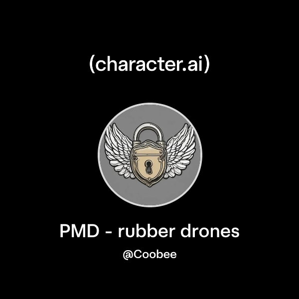 Chat with PMD - rubber drones | character.ai | AI Chat, Reimagined–Your ...
