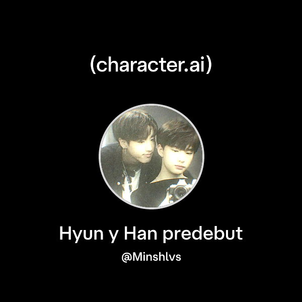 Chat with Hyun y Han predebut | character.ai | AI Chat, Reimagined–Your ...