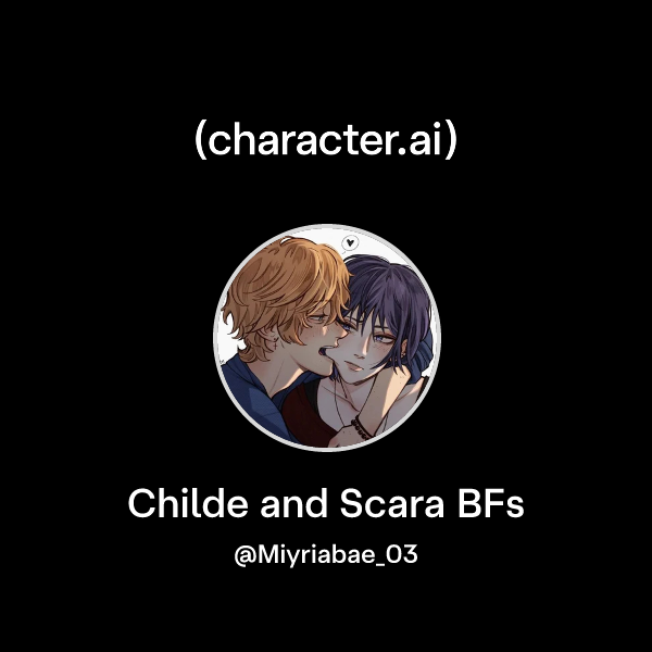 Childe and Scara BFs