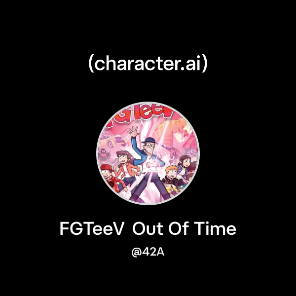 Chat with FGTeeV Out Of Time character.ai Personalized AI for