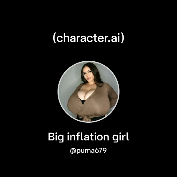 Chat with Big inflation girl | character.ai | AI Chat, Reimagined–Your ...
