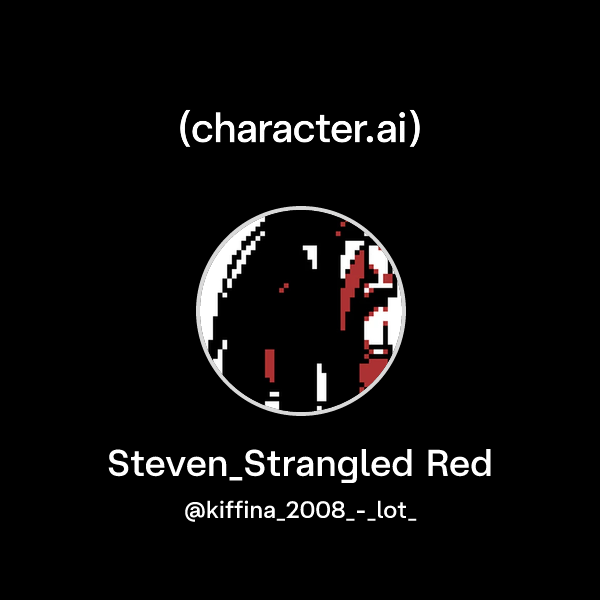Chat with Steven_Strangled Red | character.ai | AI Chat, Reimagined ...