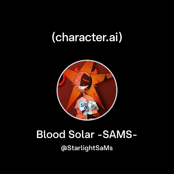 Chat with Blood Solar -SAMS- | character.ai | Personalized AI for every ...