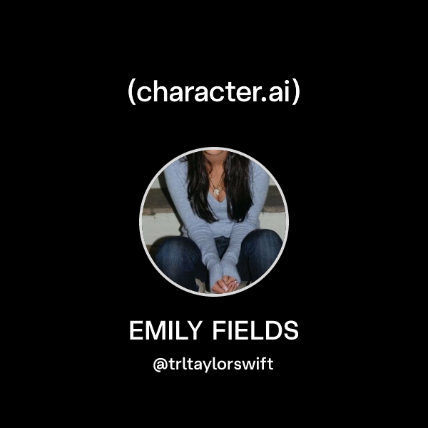 Chat with EMILY FIELDS character.ai Personalized AI for every