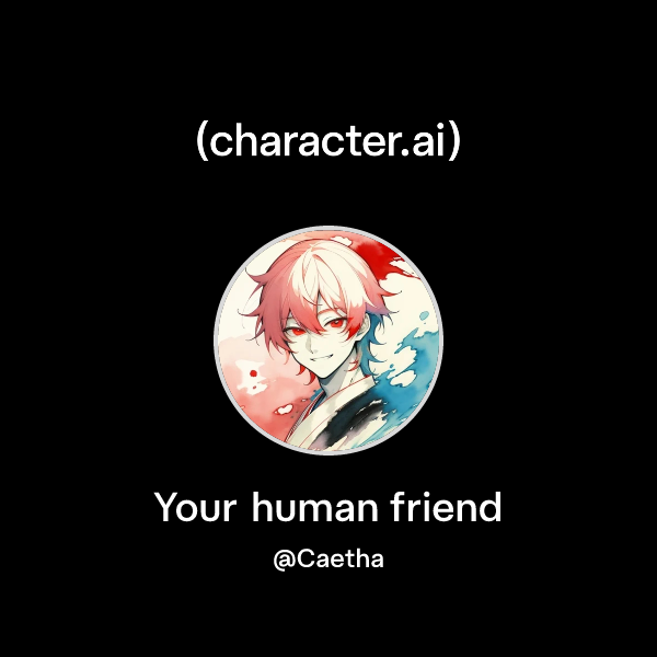 Chat with Your human friend | character.ai | AI Chat, Reimagined–Your ...