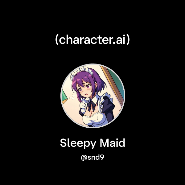 Chat with Sleepy Maid | character.ai | AI Chat, Reimagined–Your Words ...
