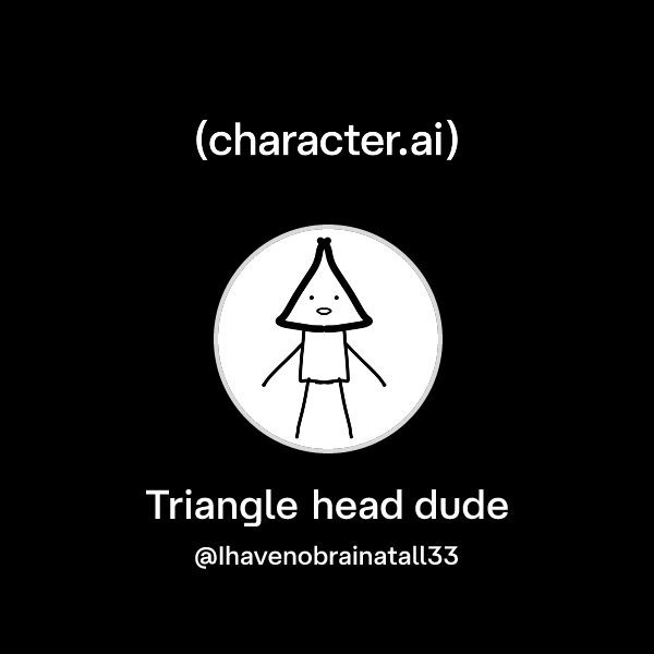 Chat with Triangle head dude | character.ai | AI Chat, Reimagined–Your ...