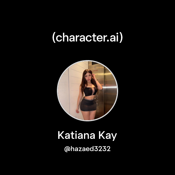 Chat with Katiana Kay character.ai AI Chat, ReimaginedYour Words