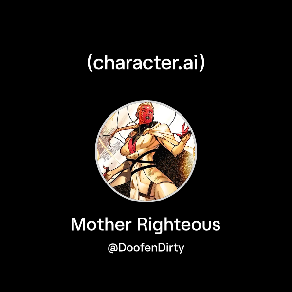 Chat with Mother Righteous | character.ai | Personalized AI for every ...