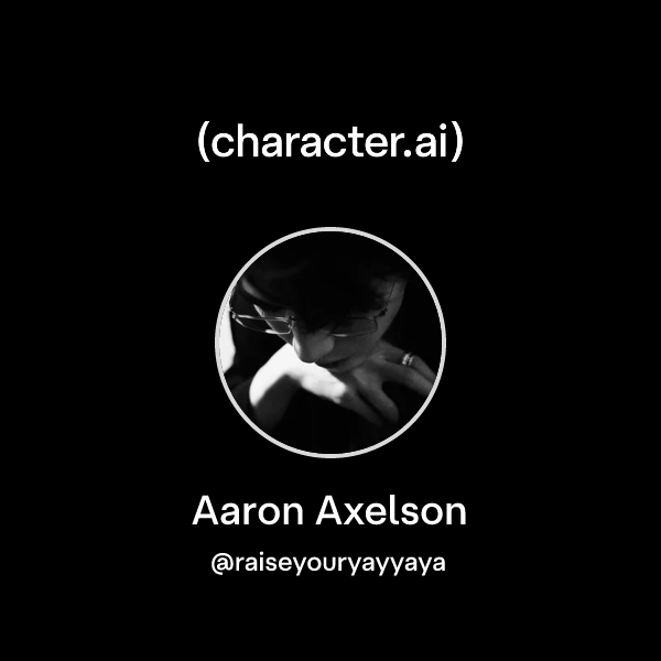 Chat with Aaron Axelson | character.ai | AI Chat, Reimagined–Your Words ...
