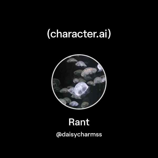 Chat with Rant | character.ai | AI Chat, Reimagined–Your Words. Your World.