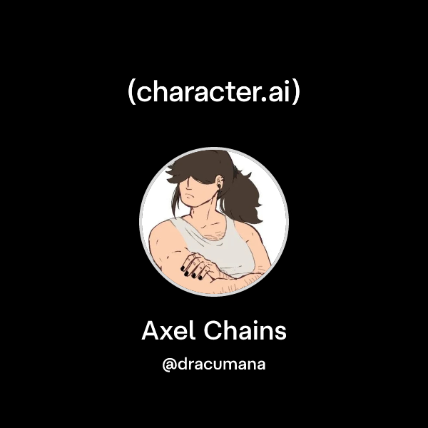Chat with Axel Chains | character.ai | AI Chat, Reimagined–Your Words ...