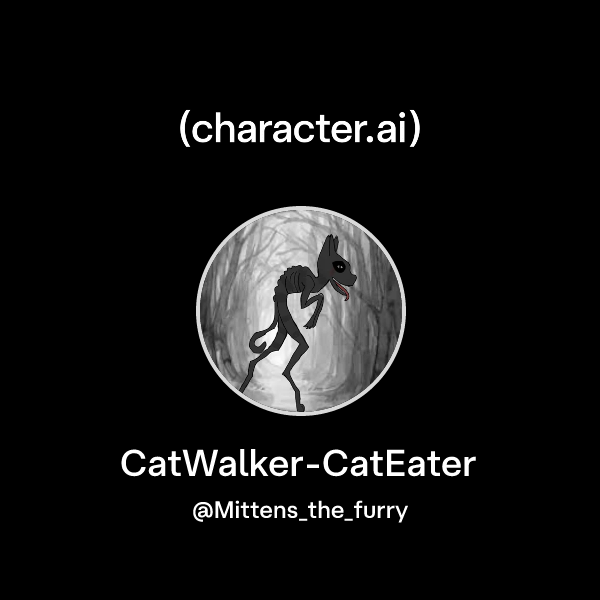 Chat with CatWalker-CatEater | character.ai | AI Chat, Reimagined–Your ...