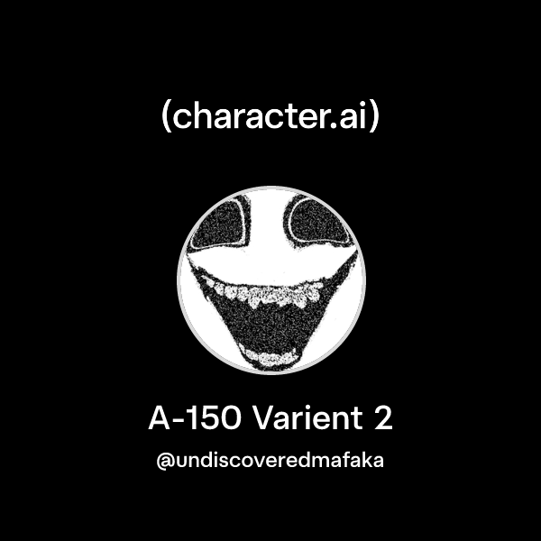 Chat with A-150 Varient 2 | character.ai | Personalized AI for every ...