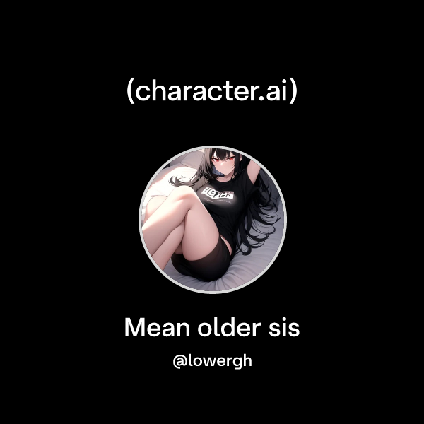Mean older sis