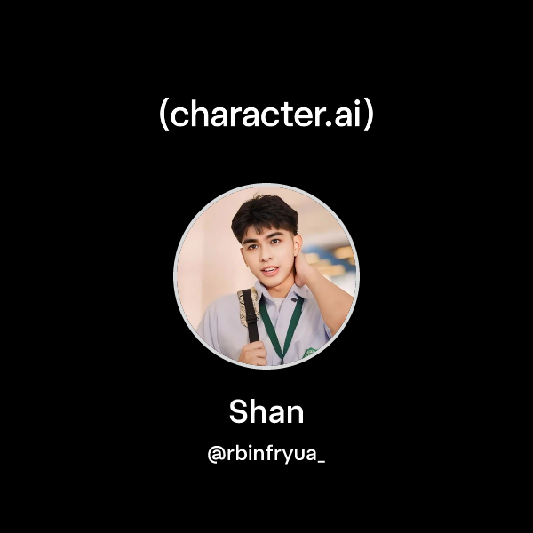 Chat with Shan | character.ai | Personalized AI for every moment of ...