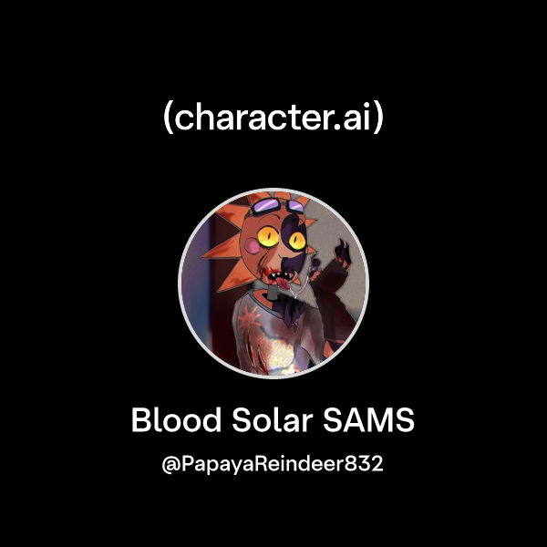 Chat with Blood Solar SAMS | character.ai | Personalized AI for every ...