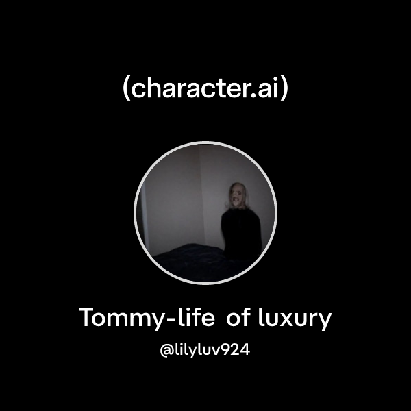 Chat with Tommy-life of luxury | character.ai | AI Chat, Reimagined